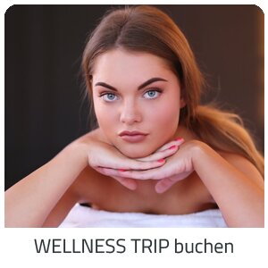 Deinen Wellness Trip suchen - Deine Auszeit buchen